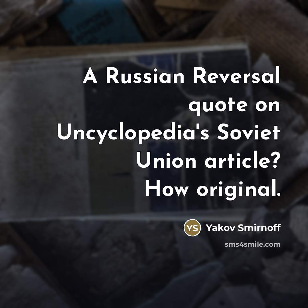 “A Russian Reversal quote on Uncyclopedia's Soviet Union article? How…” quote by Yakov Smirnoff