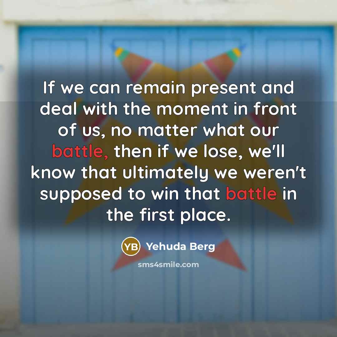 “If we can remain present and deal with the moment…” quote by Yehuda Berg