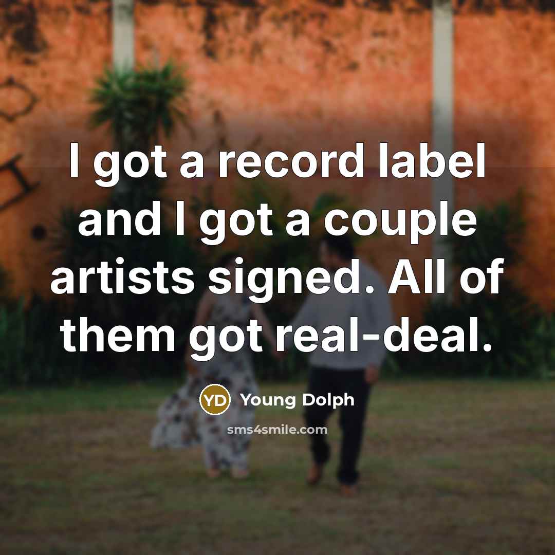 “I got a record label and I got a couple…” quote by Young Dolph