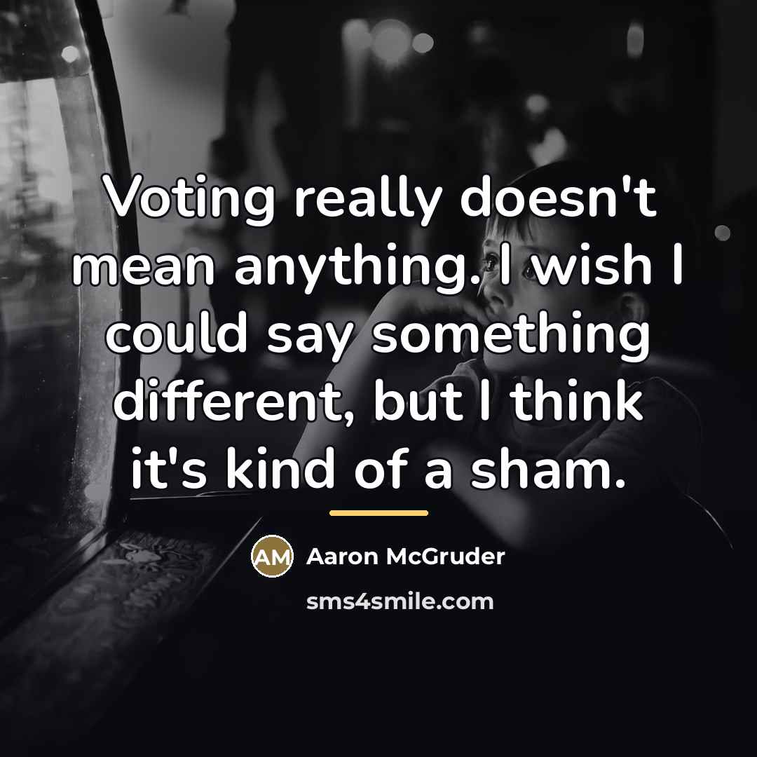 “Voting really doesn't mean anything. I wish I could say…” quote by Aaron McGruder
