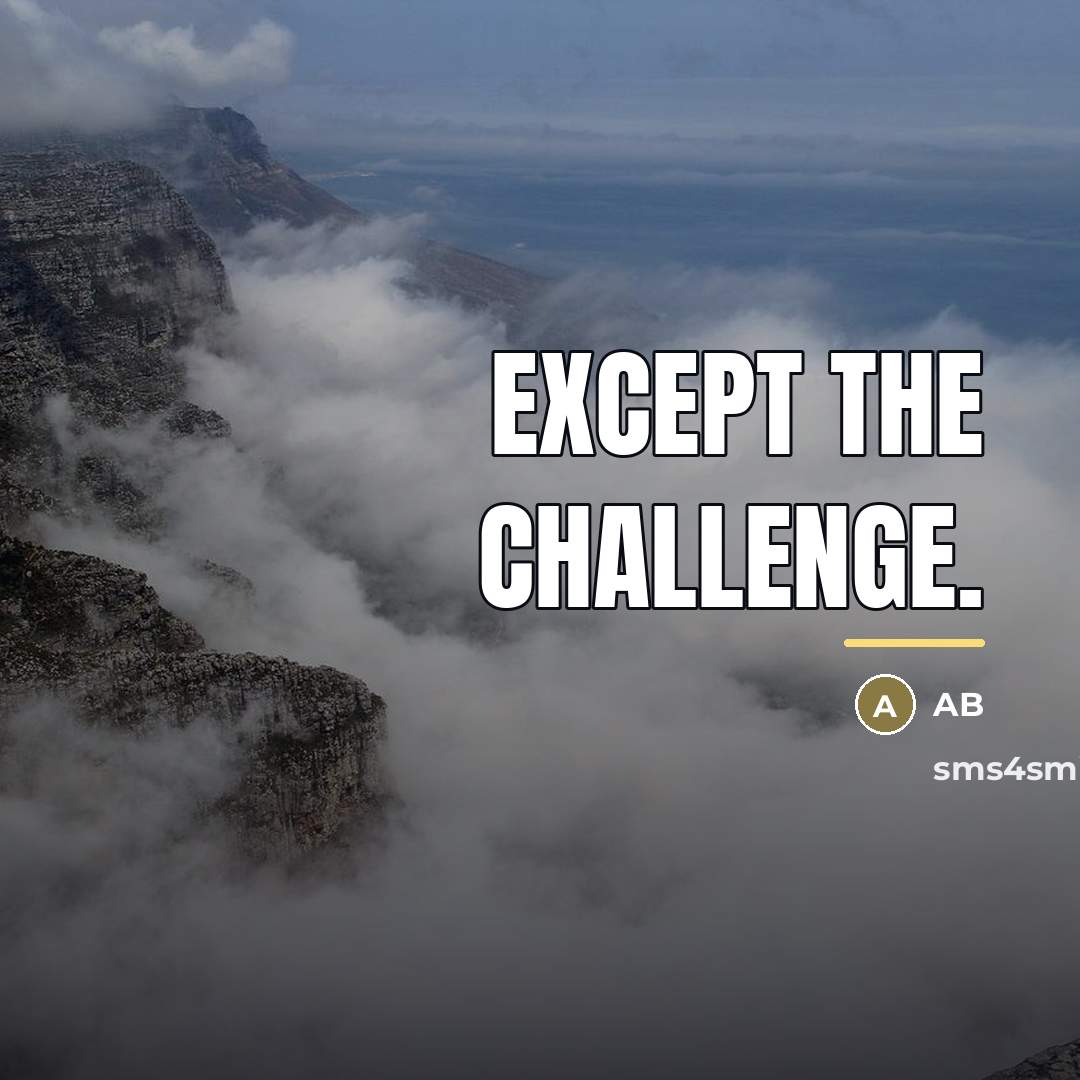 “Except The Challenge.…” quote by Ab