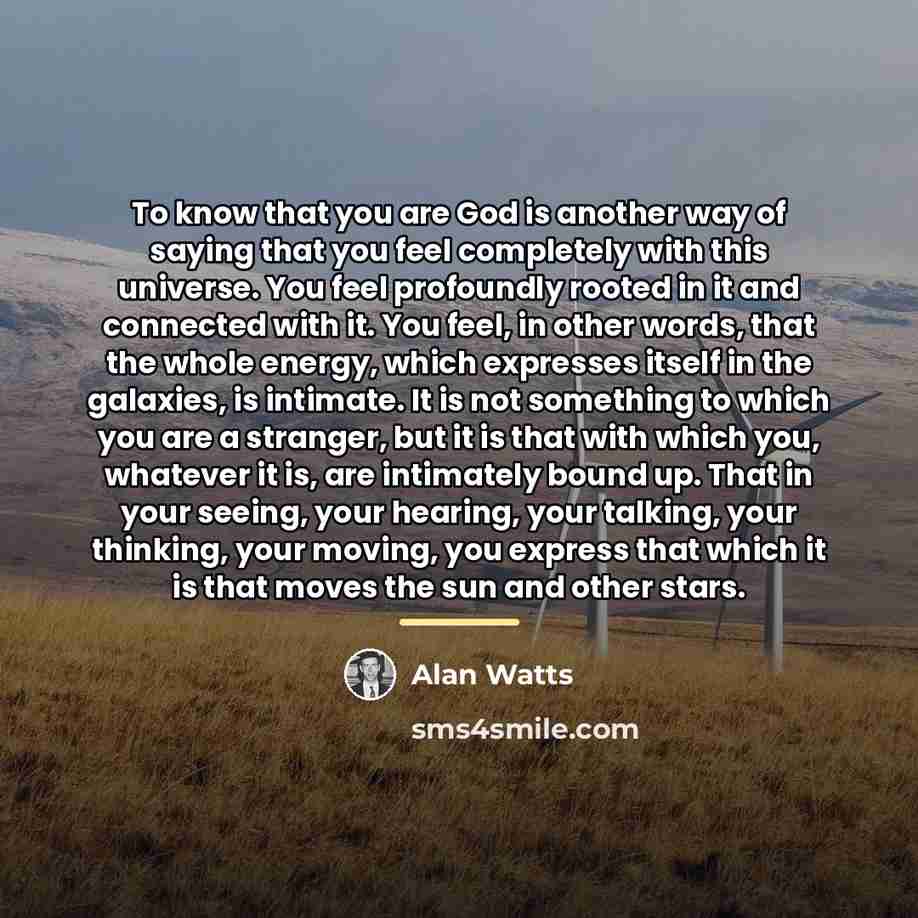 “To know that you are God is another way of…” quote by Alan Watts