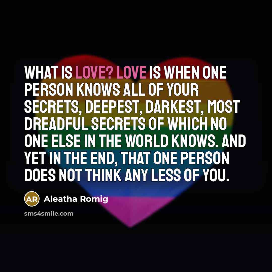 “What is love? Love is when one person knows all…” quote by Aleatha Romig