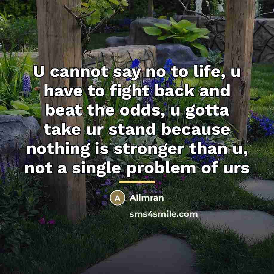 “U cannot say no to life, u have to fight…” quote by Alimran