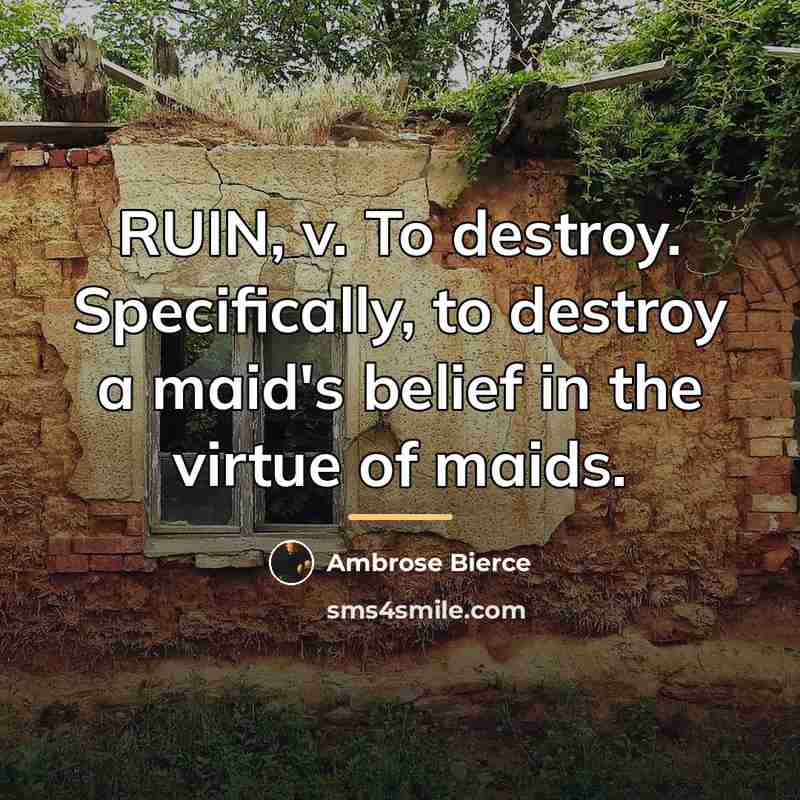 “RUIN, v. To destroy. Specifically, to destroy a maid's belief…” quote by Ambrose Bierce