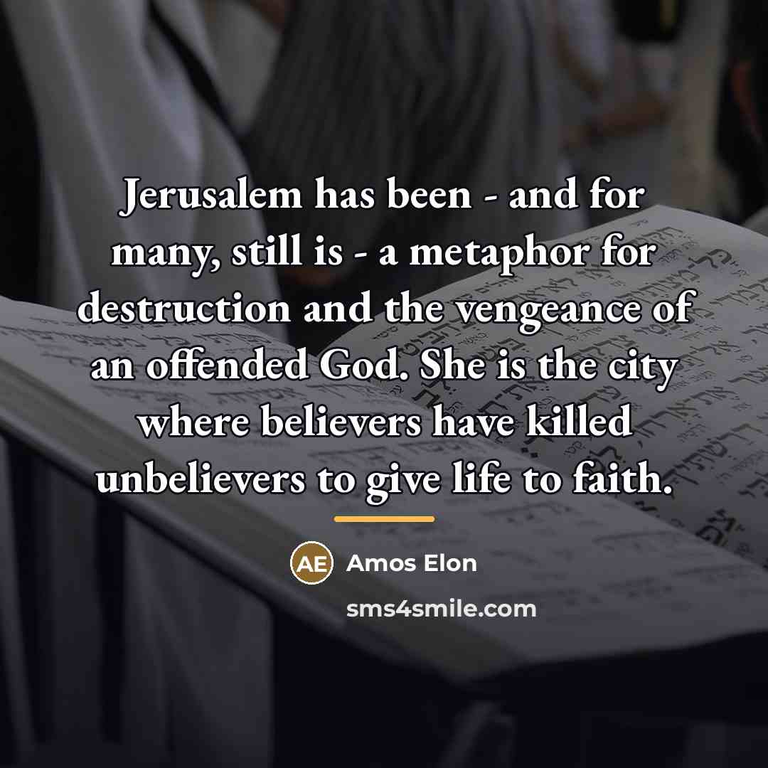 “Jerusalem has been - and for many, still is -…” quote by Amos Elon