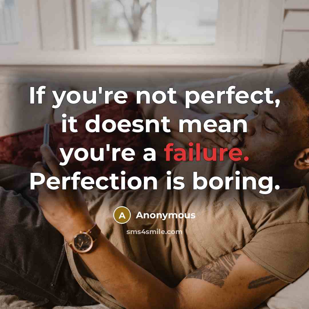“If you're not perfect, it doesnt mean you're a failure.…” quote by Anonymous