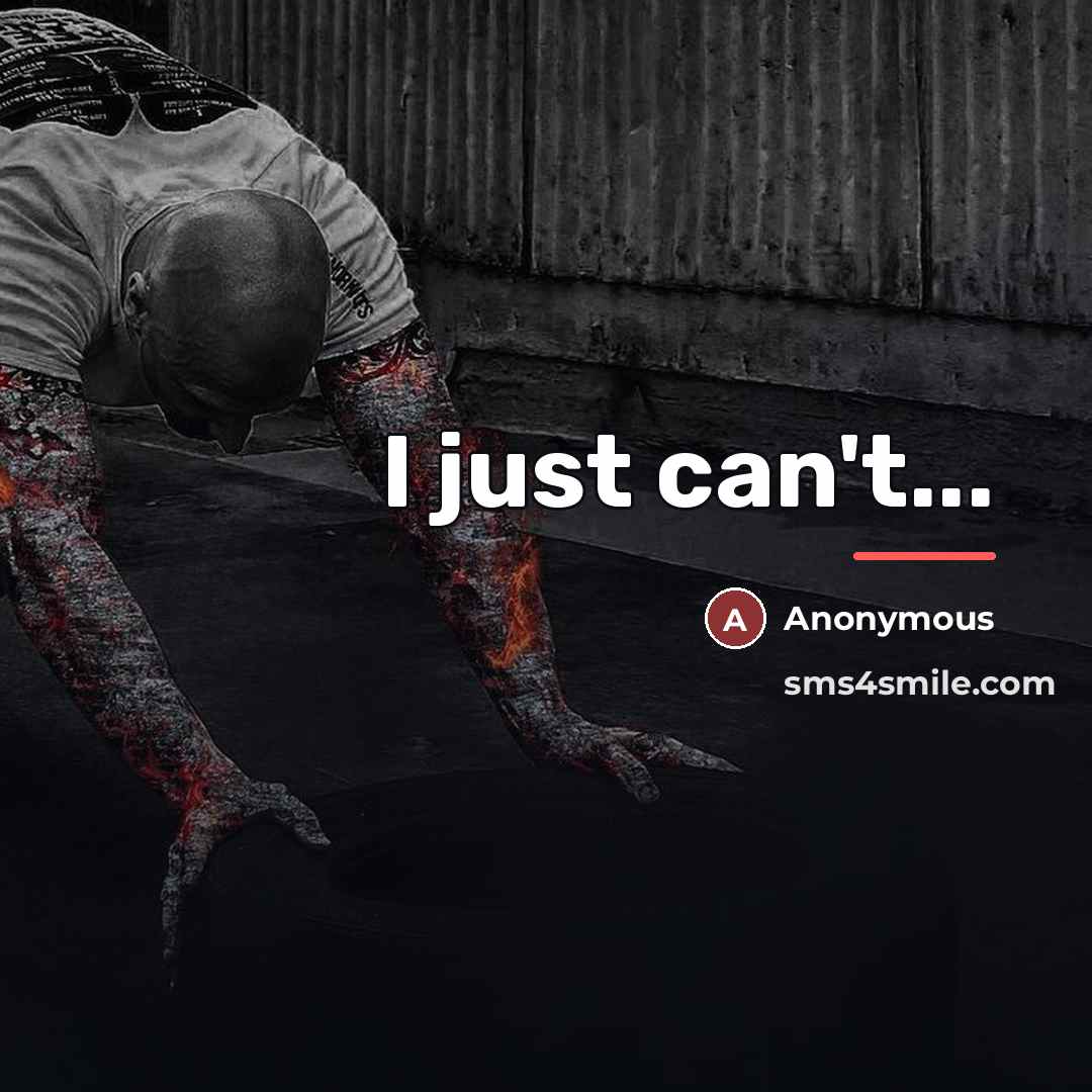 “I just can't...…” quote by Anonymous