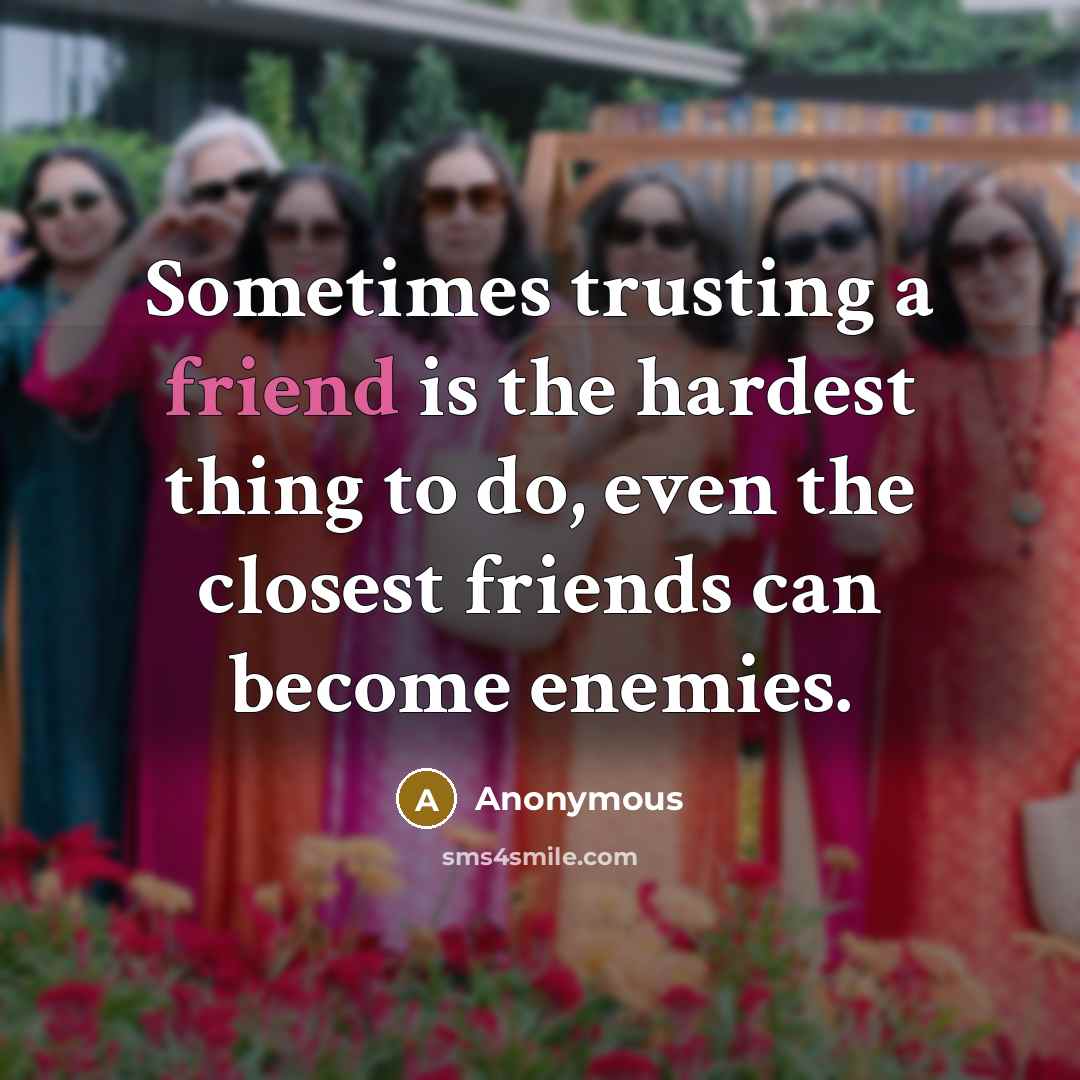 “Sometimes trusting a friend is the hardest thing to do,…” quote by Anonymous