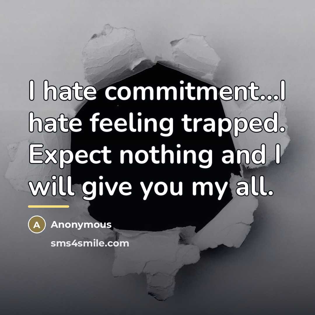 “I hate commitment...I hate feeling trapped. Expect nothing and I…” quote by Anonymous