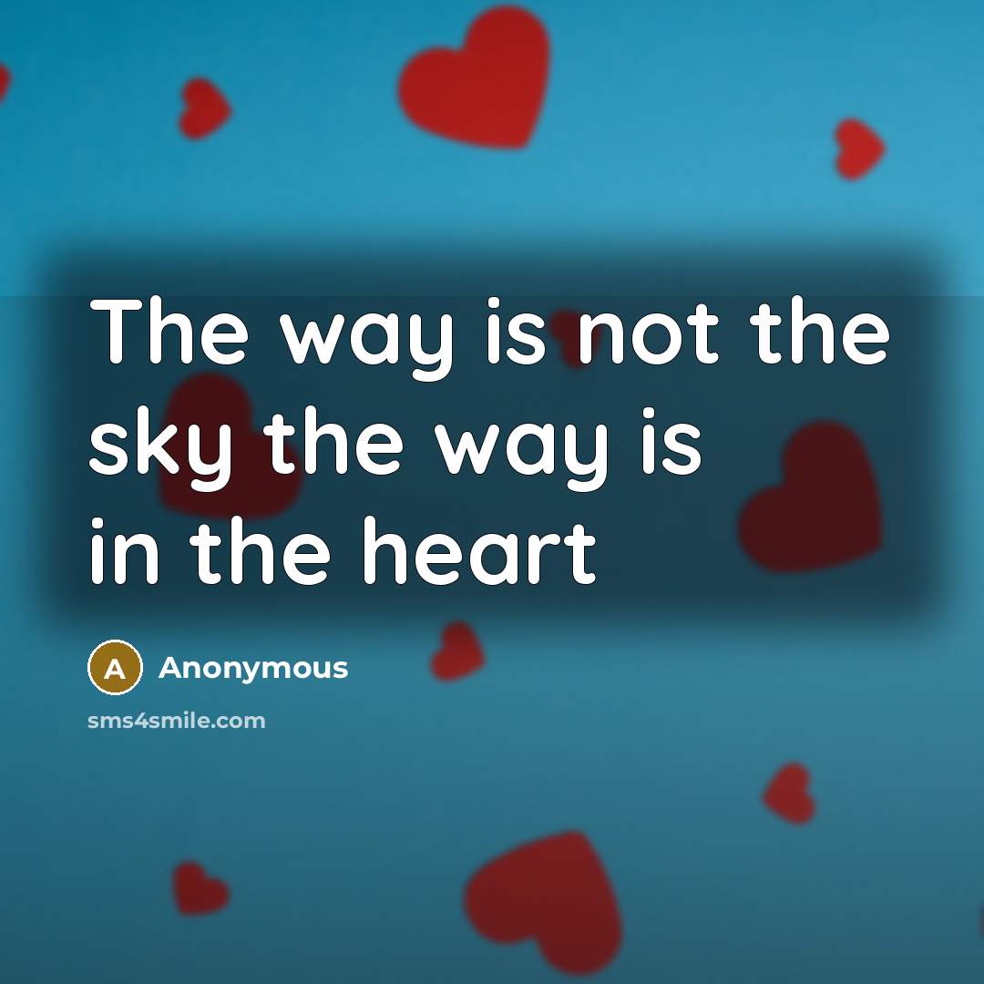 “The way is not the sky the way is in the heart” quote by Anonymous