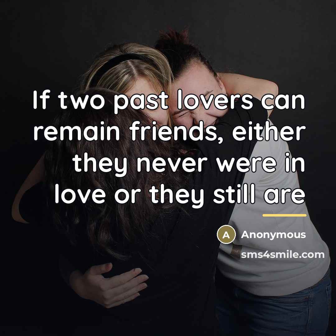 “If two past lovers can remain friends, either they never…” quote by Anonymous