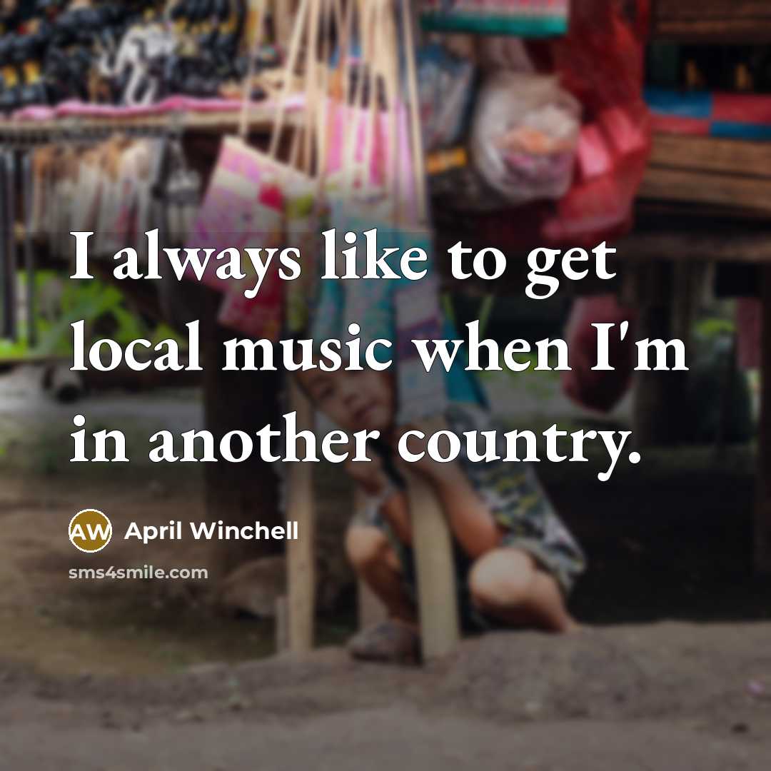 “I always like to get local music when I'm in…” quote by April Winchell
