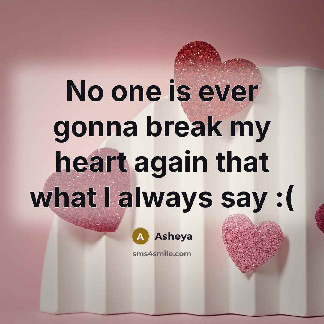 “No one is ever gonna break my heart again that…” quote by Asheya