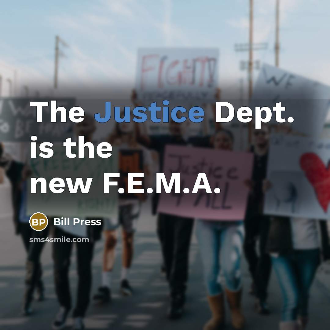 “The Justice Dept. is the new F.E.M.A.…” quote by Bill Press