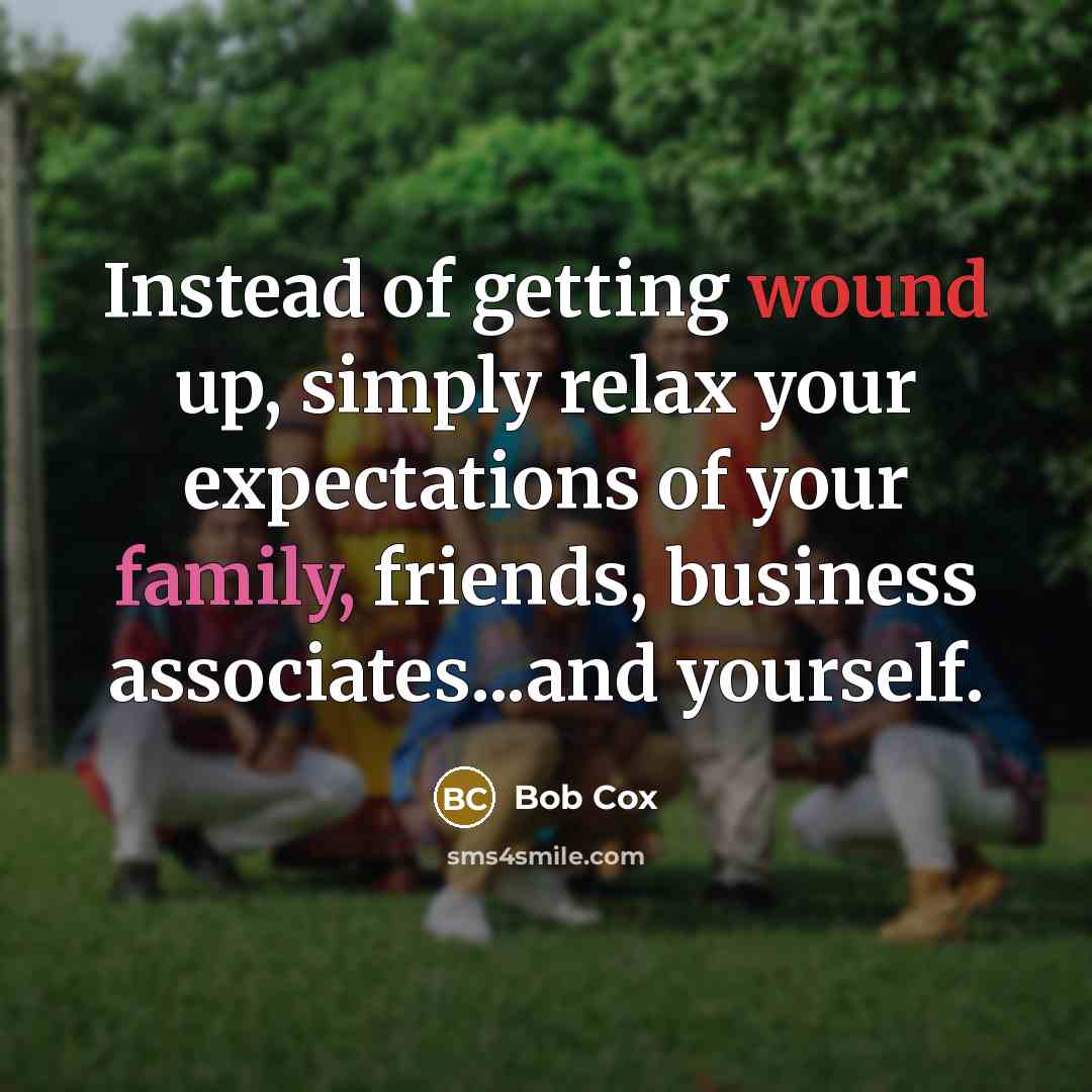 “Instead of getting wound up, simply relax your expectations of…” quote by Bob Cox