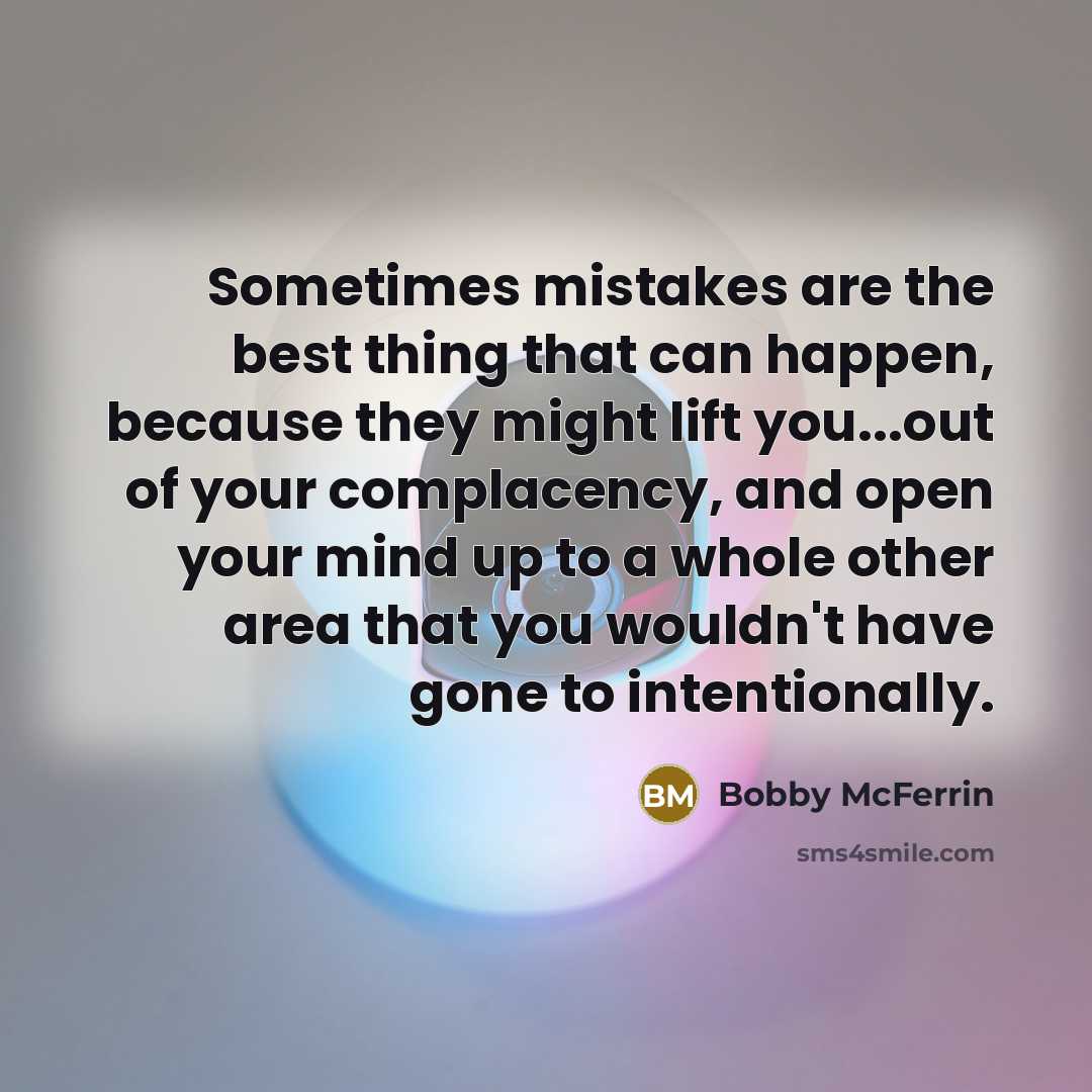 “Sometimes mistakes are the best thing that can happen, because…” quote by Bobby McFerrin