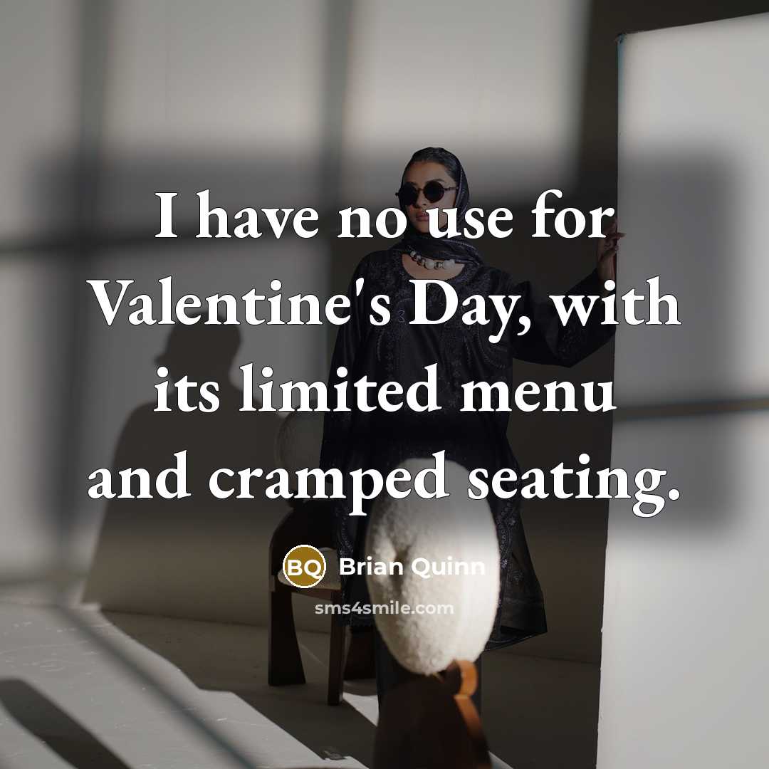 “I have no use for Valentine's Day, with its limited…” quote by Brian Quinn