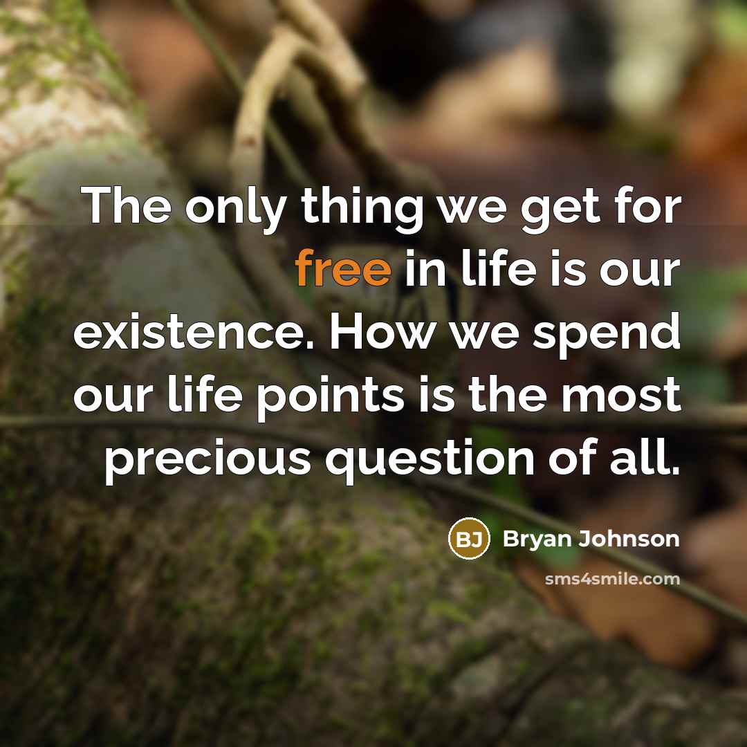 “The only thing we get for free in life is…” quote by Bryan Johnson