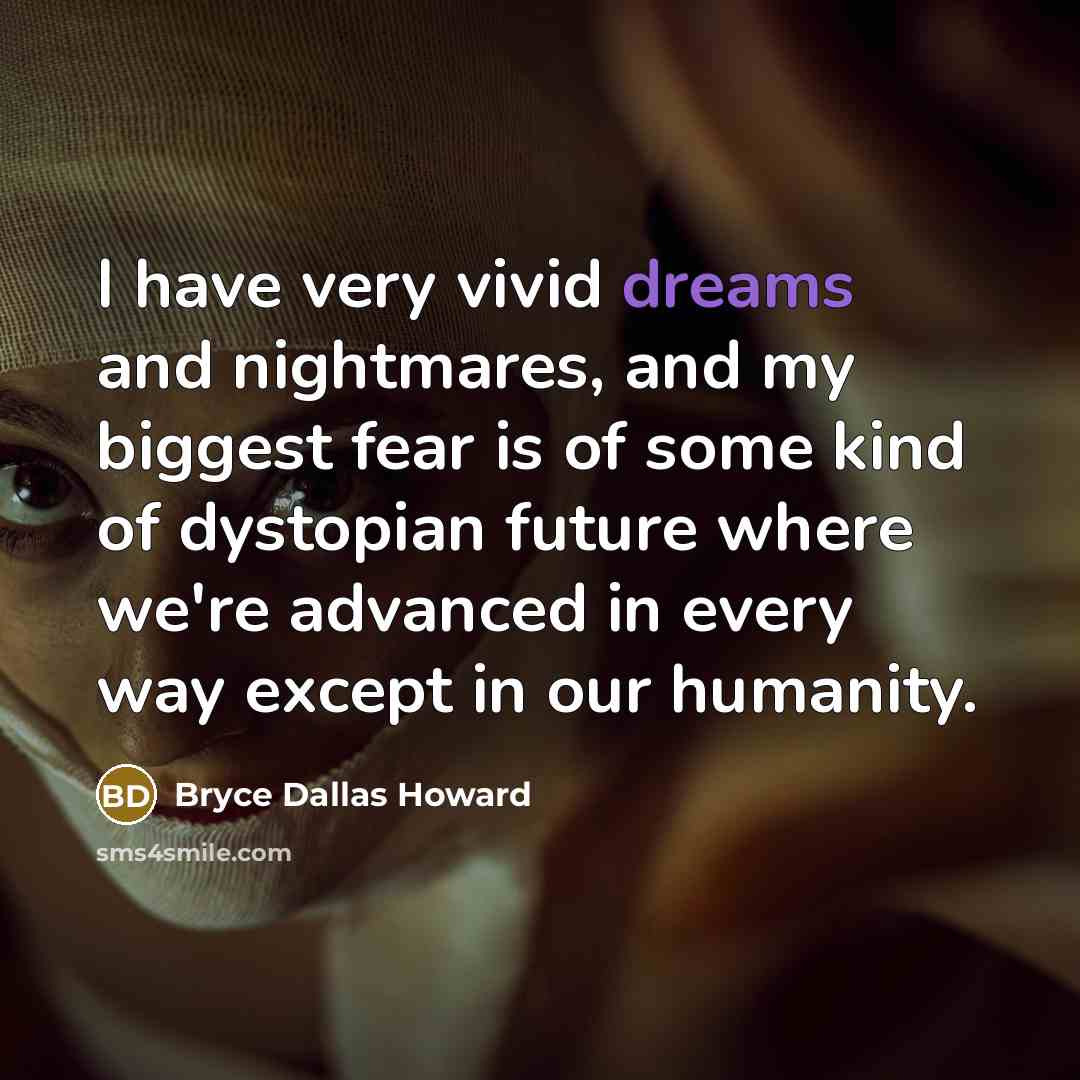 “I have very vivid dreams and nightmares, and my biggest…” quote by Bryce Dallas Howard
