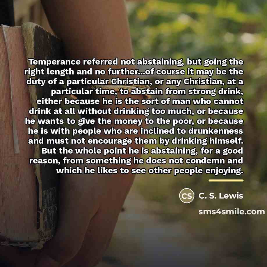“Temperance referred not abstaining, but going the right length and…” quote by C. S. Lewis