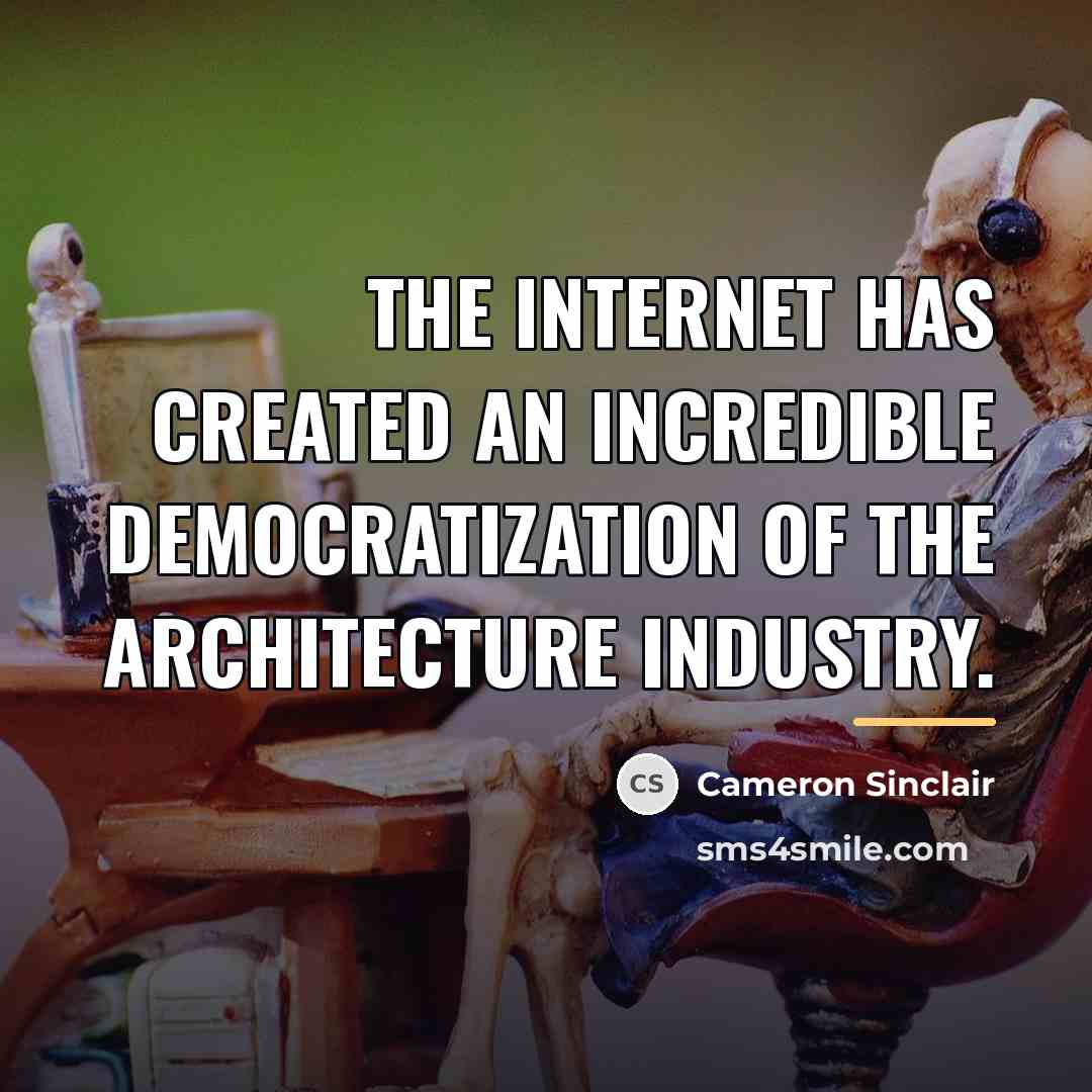 “The Internet has created an incredible democratization of the architecture…” quote by Cameron Sinclair