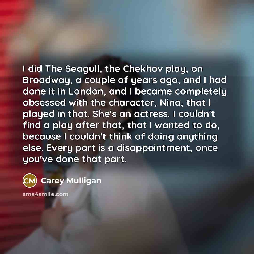 “I did The Seagull, the Chekhov play, on Broadway, a…” quote by Carey Mulligan