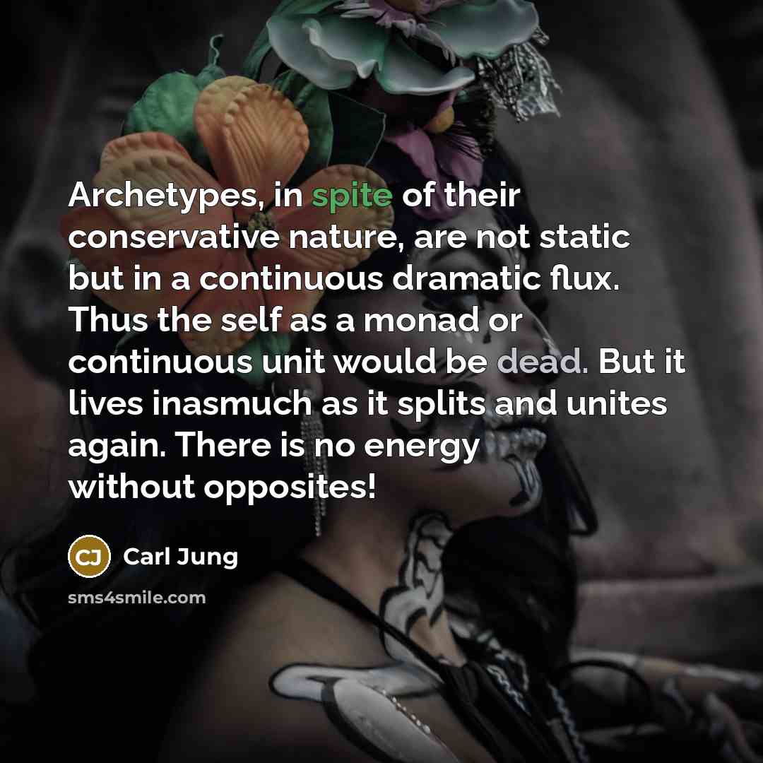 “Archetypes, in spite of their conservative nature, are not static…” quote by Carl Jung