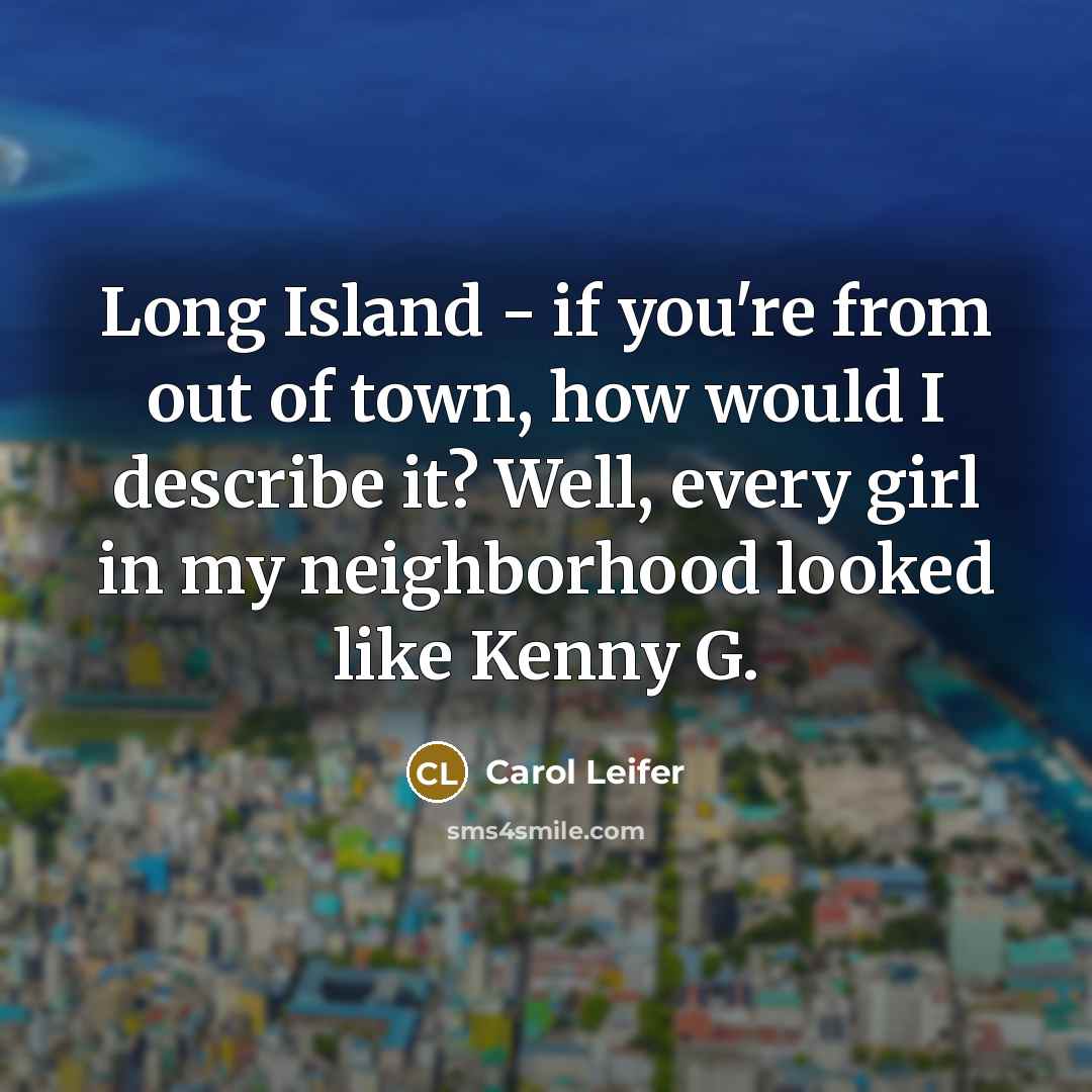 “Long Island - if you're from out of town, how…” quote by Carol Leifer