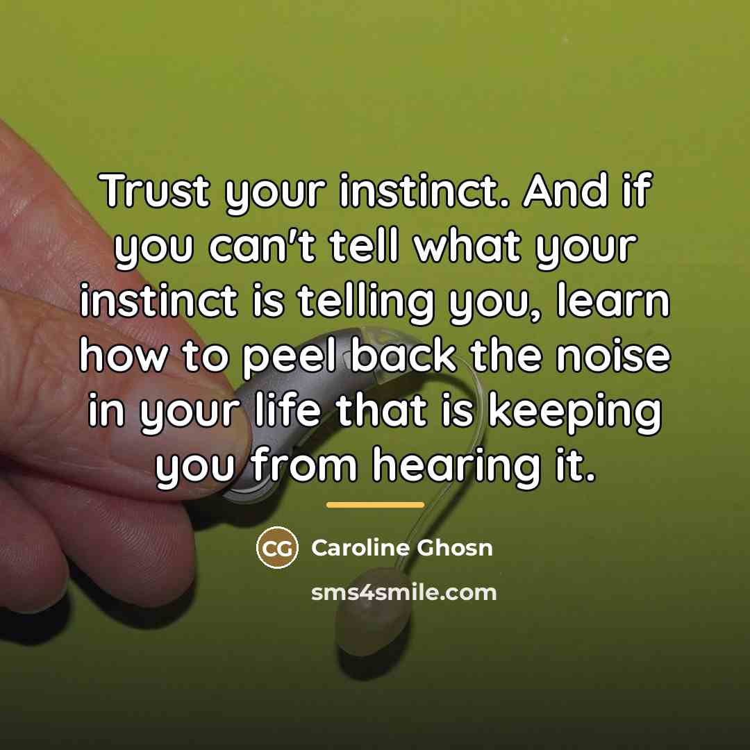 “Trust your instinct. And if you can't tell what your…” quote by Caroline Ghosn