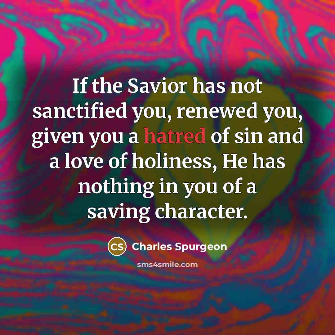 “If the Savior has not sanctified you, renewed you, given…” quote by Charles Spurgeon