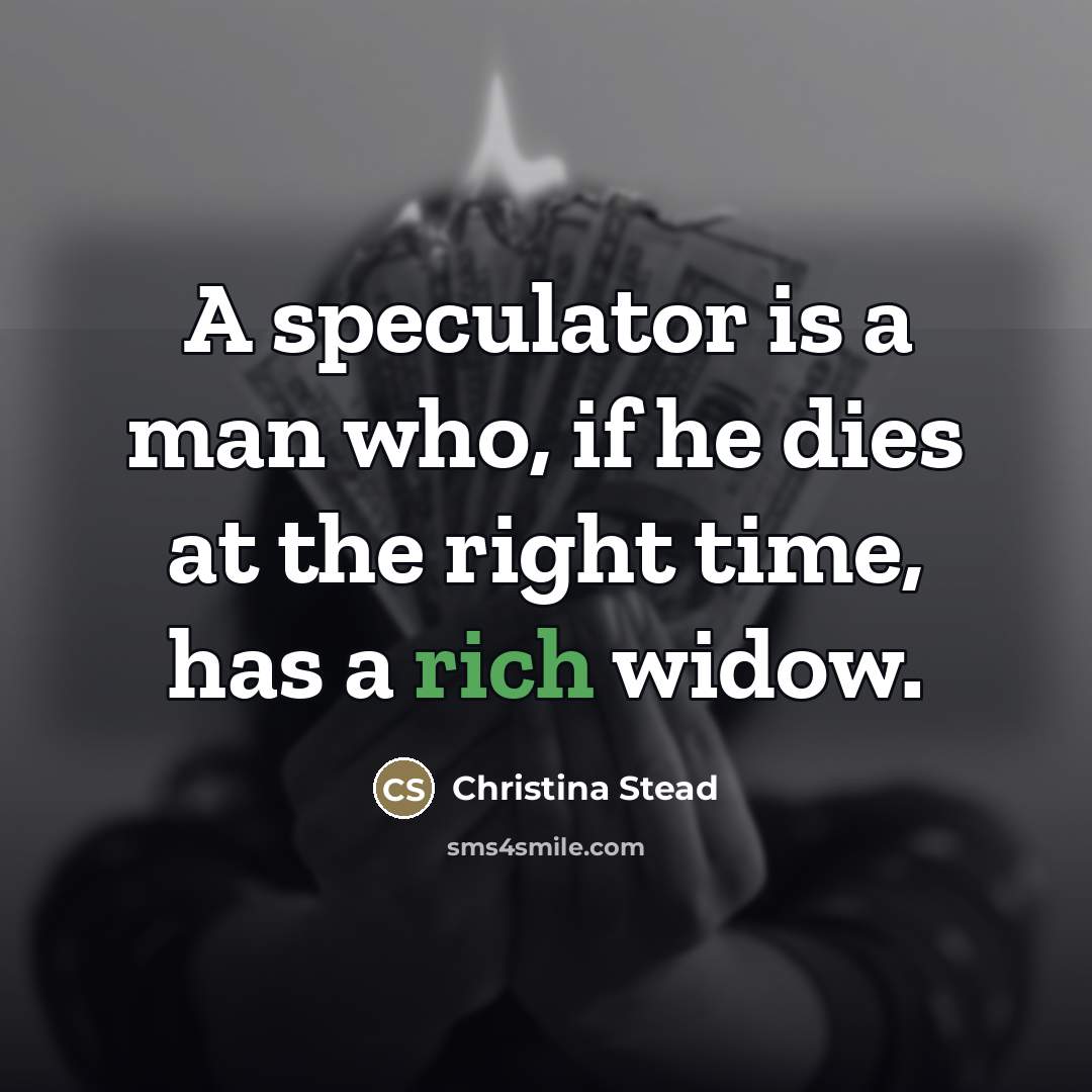 “A speculator is a man who, if he dies at…” quote by Christina Stead