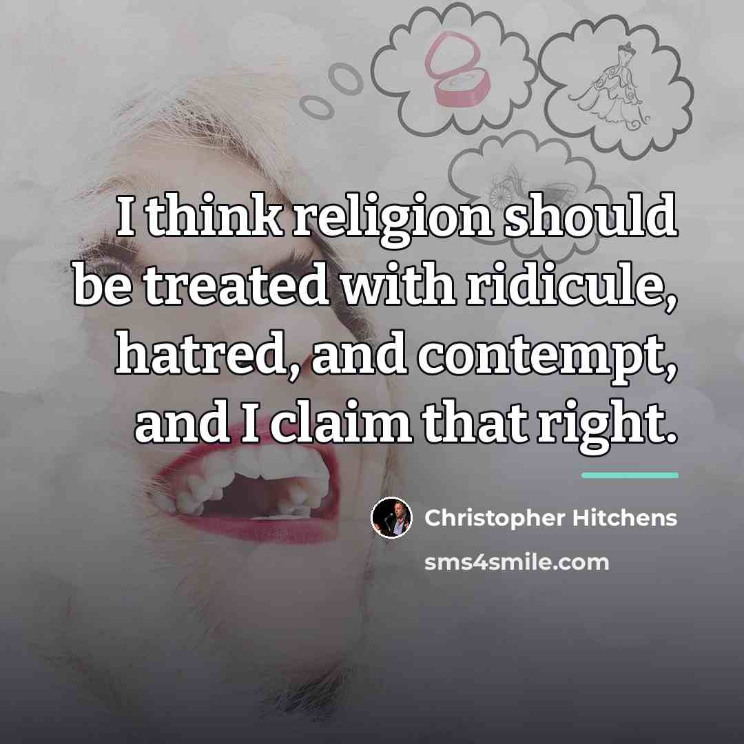 “I think religion should be treated with ridicule, hatred, and…” quote by Christopher Hitchens