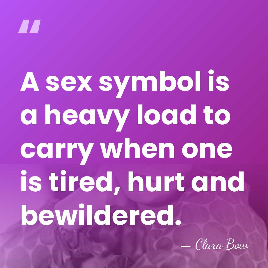 A sex symbol is a heavy load to carry when one is&hellip; - Clara Bow