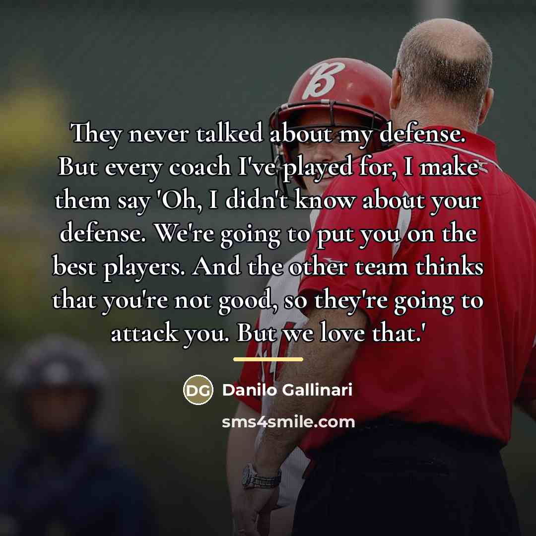 “They never talked about my defense. But every coach I've…” quote by Danilo Gallinari