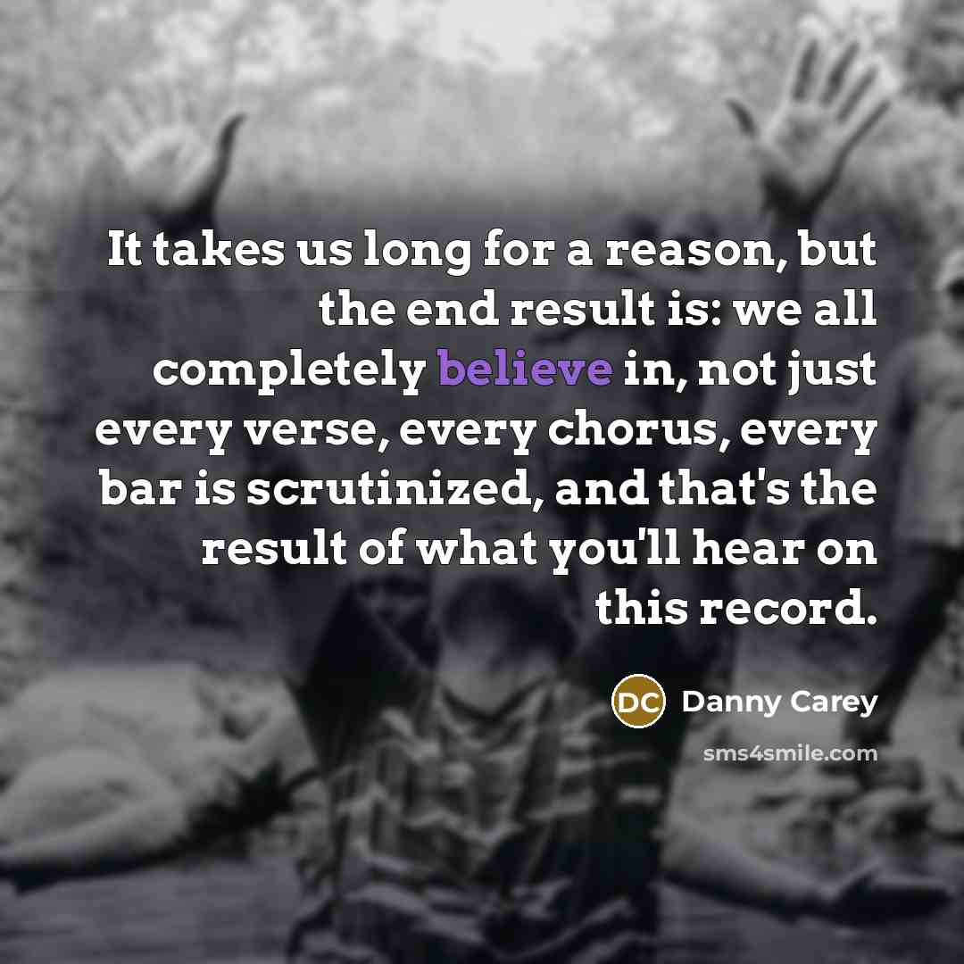 “It takes us long for a reason, but the end…” quote by Danny Carey