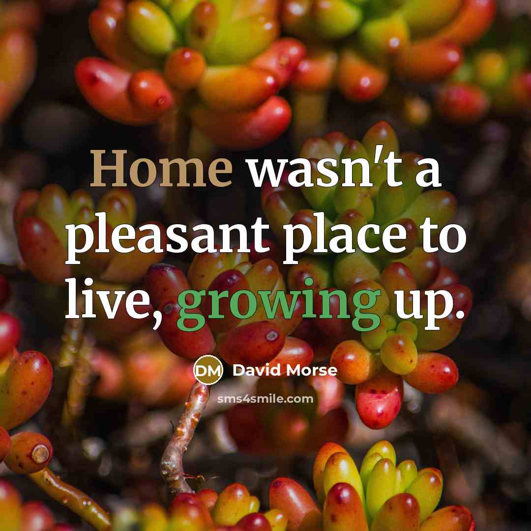 “Home wasn't a pleasant place to live, growing up.…” quote by David Morse
