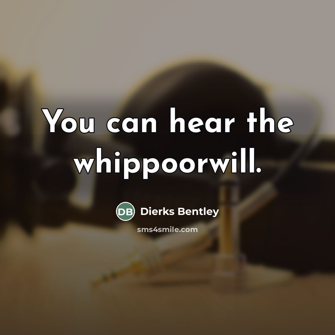 “You can hear the whippoorwill.…” quote by Dierks Bentley