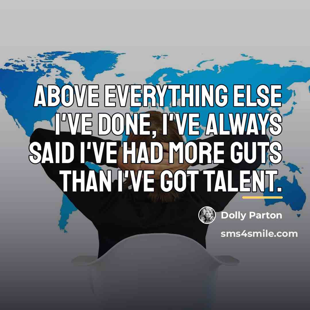 “Above everything else I've done, I've always said I've had…” quote by Dolly Parton