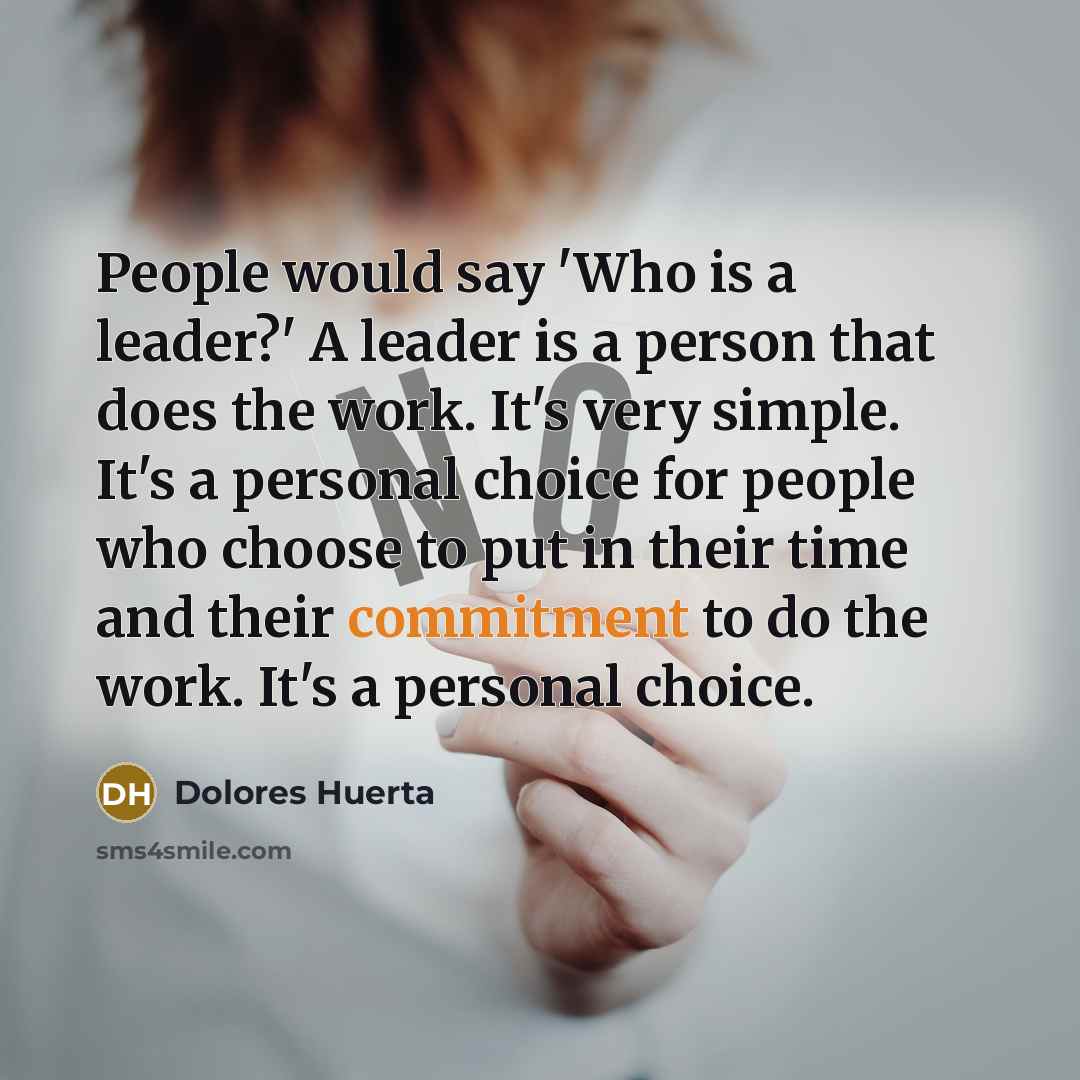 “People would say 'Who is a leader?' A leader is…” quote by Dolores Huerta