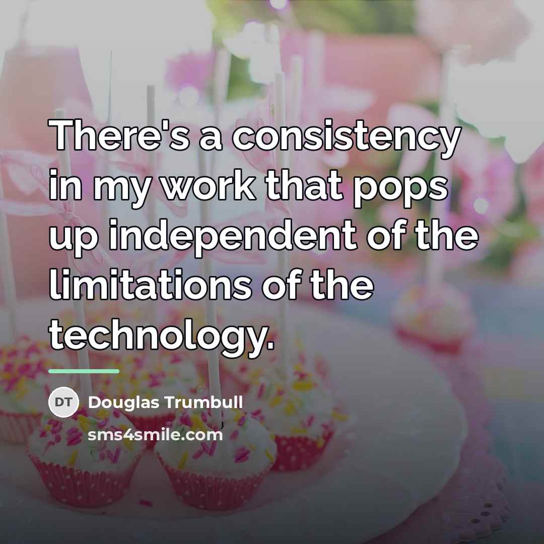 “There's a consistency in my work that pops up independent…” quote by Douglas Trumbull