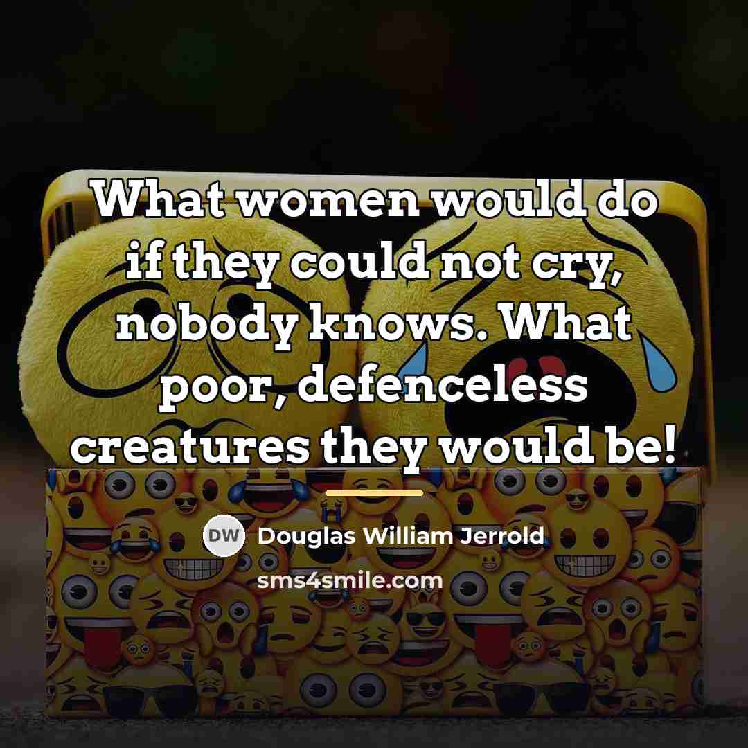 “What women would do if they could not cry, nobody…” quote by Douglas William Jerrold