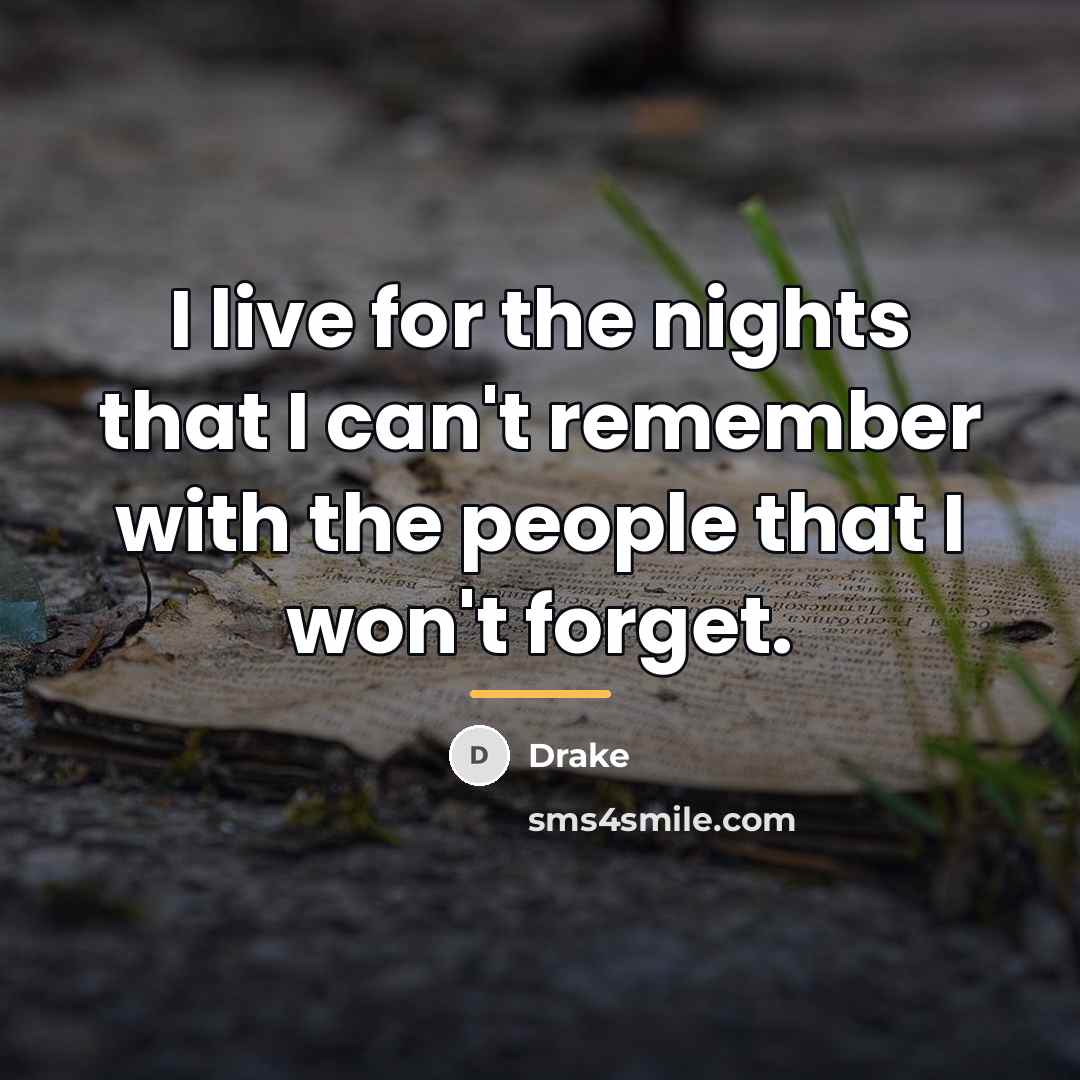 “I live for the nights that I can't remember with…” quote by Drake