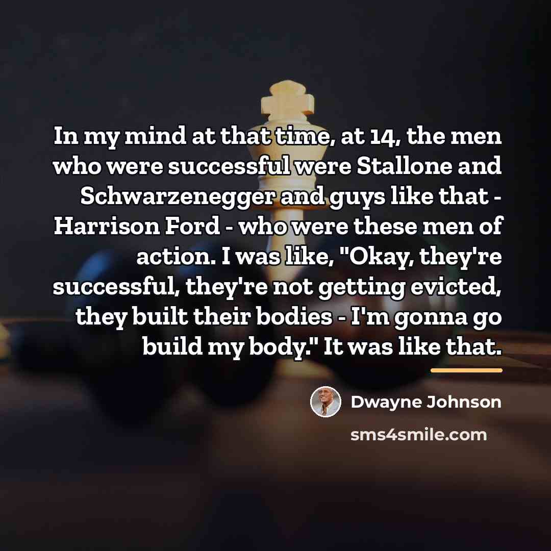 “In my mind at that time, at 14, the men…” quote by Dwayne Johnson