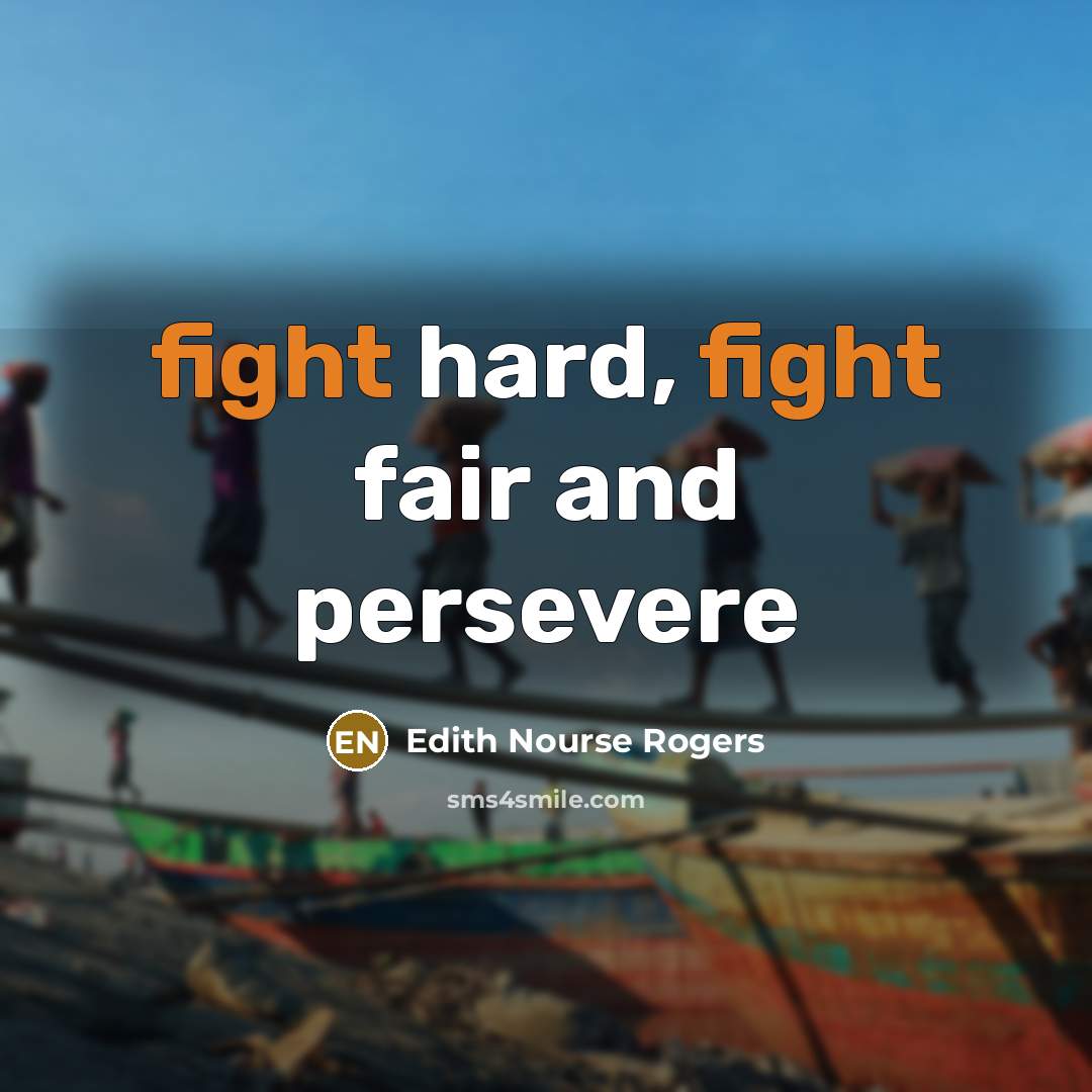 “fight hard, fight fair and persevere” quote by Edith Nourse Rogers