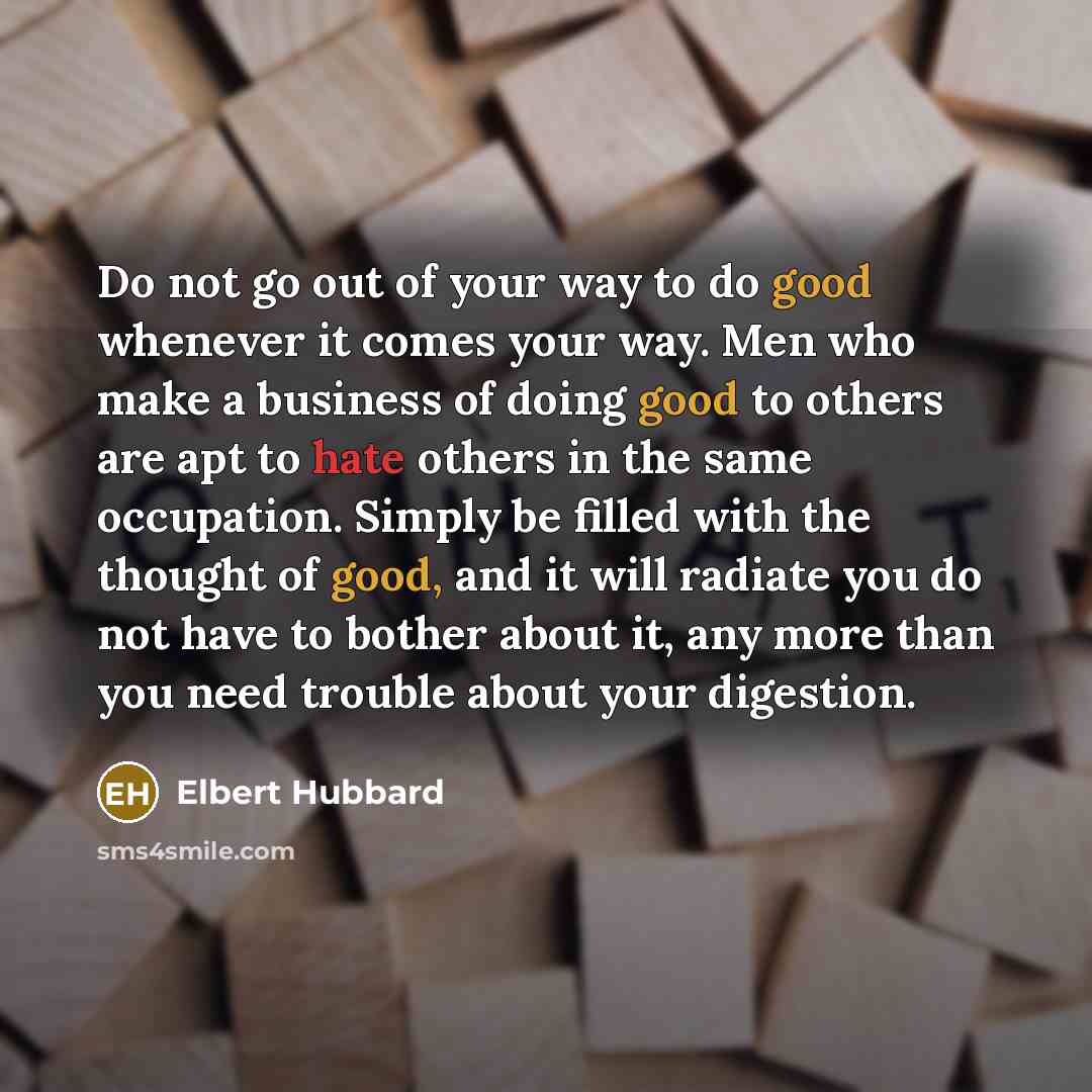 “Do not go out of your way to do good…” quote by Elbert Hubbard
