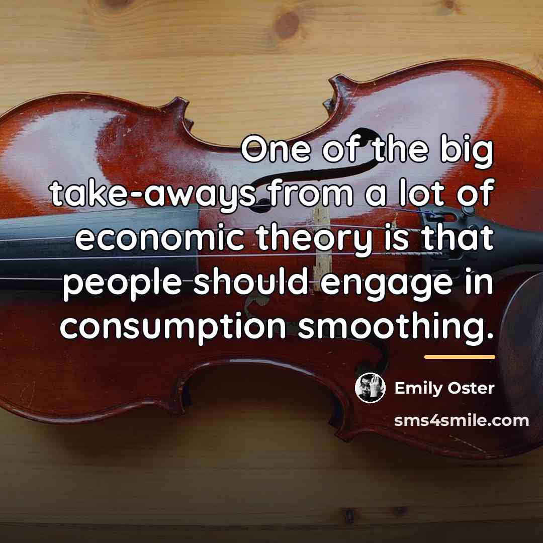 “One of the big take-aways from a lot of economic…” quote by Emily Oster