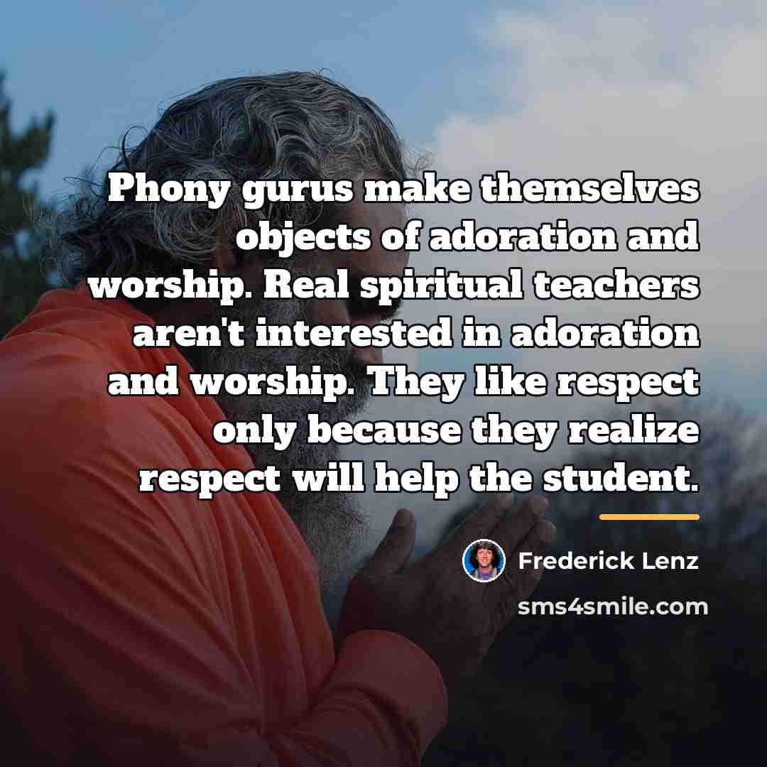“Phony gurus make themselves objects of adoration and worship. Real…” quote by Frederick Lenz