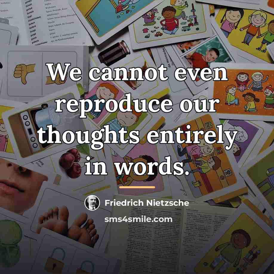 “We cannot even reproduce our thoughts entirely in words.…” quote by Friedrich Nietzsche