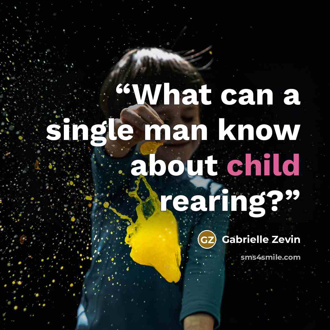 “What can a single man know about child rearing?” quote by Gabrielle Zevin